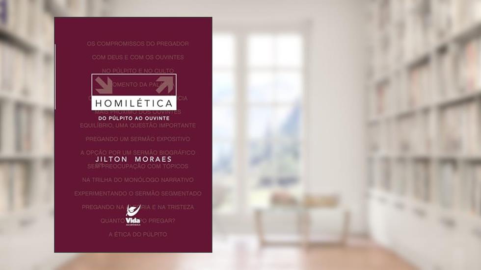 Homilética: do Púlpito ao Ouvinte (Volume 2), do autor Jilton Moraes