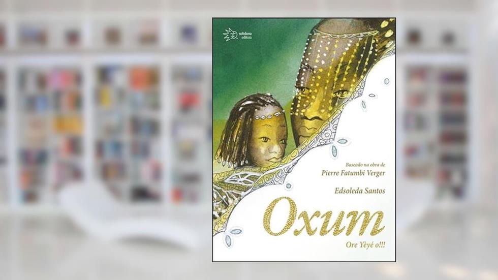 OXUM - ORE YÈYÉ O!!!, do autor EDSOLEDA SANTOS