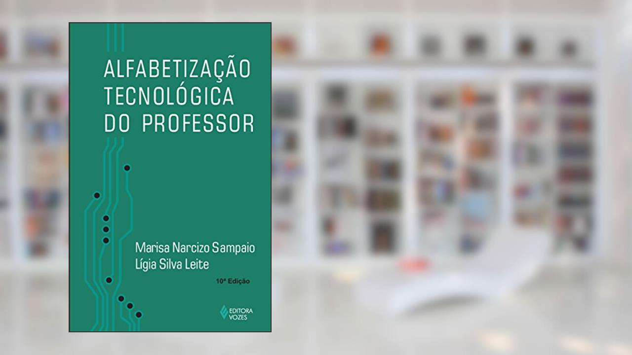 Alfabetização tecnológica do professor, do autor Lígia Silva Leite; Marisa Narcizo Sampaio