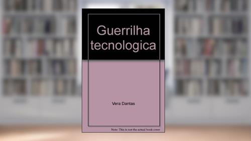 Capa de Guerrilha Tecnologica: A Verdadeira Historia Da Politica Nacional De Informatica (Portuguese Edition), do autor Vera Dantas