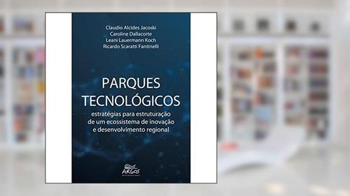 Capa de Parques tecnologicos, do autor Claudio Alcides Jacoski; Caroline Dallacorte; Leani Lauermann Koch; Ricardo Scaratti Fantinelli