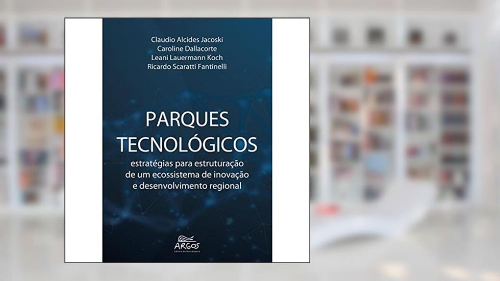Parques tecnologicos, do autor Claudio Alcides Jacoski; Caroline Dallacorte; Leani Lauermann Koch; Ricardo Scaratti Fantinelli