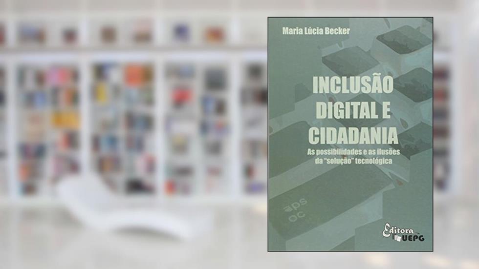 Inclusão Digital E Cidadania: As Possibilidades E As Ilusões Da "solução" Tecnológica, do autor Maria Lúcia Becker