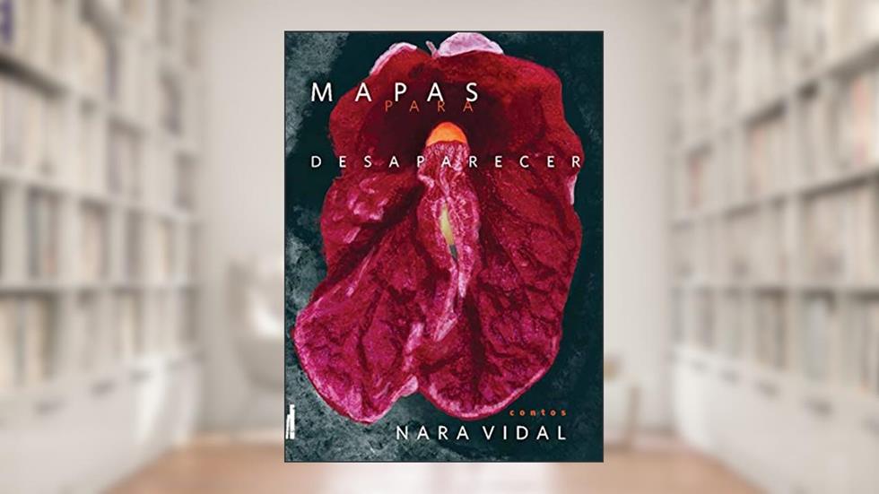 Mapas Para Desaparecer, do autor Nara Vidal