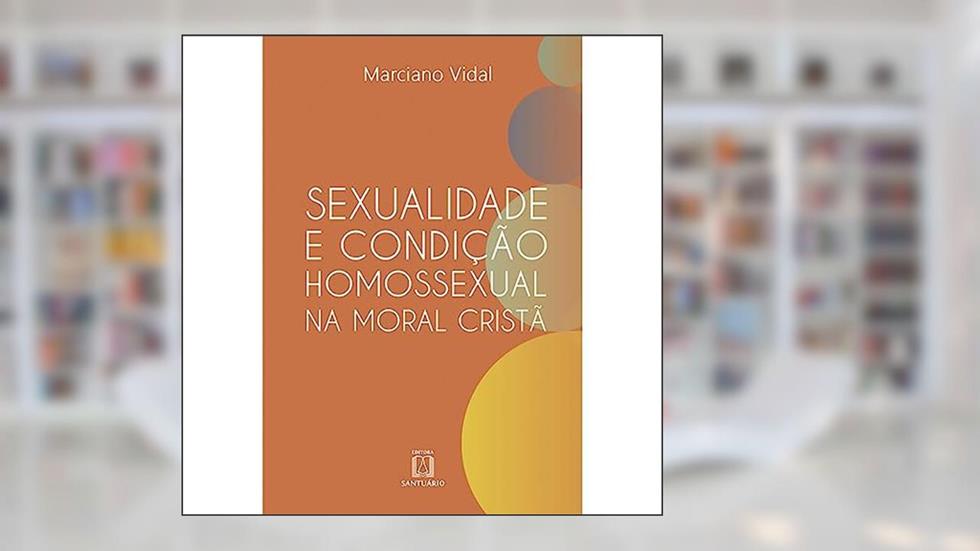 Sexualidade e Condição Homossexual na Moral Cristã, do autor Marciano Vidal