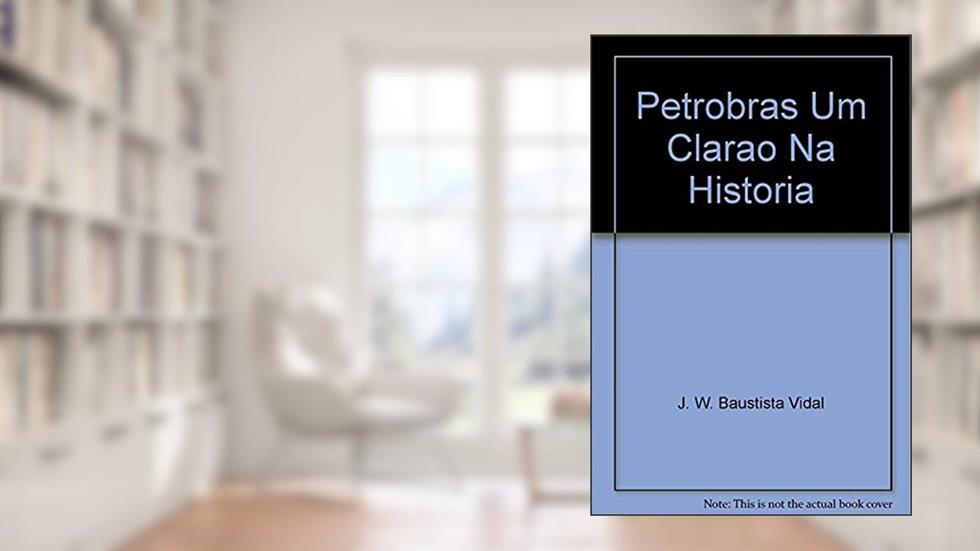 Petrobras Um Clarao Na Historia, do autor J. W. Baustista Vidal