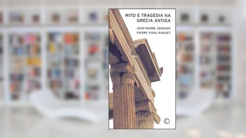 Capa de Mito e tragédia na Grécia Antiga, do autor Jean-Pierre Vernant; Pierre Vidal-Naquet
