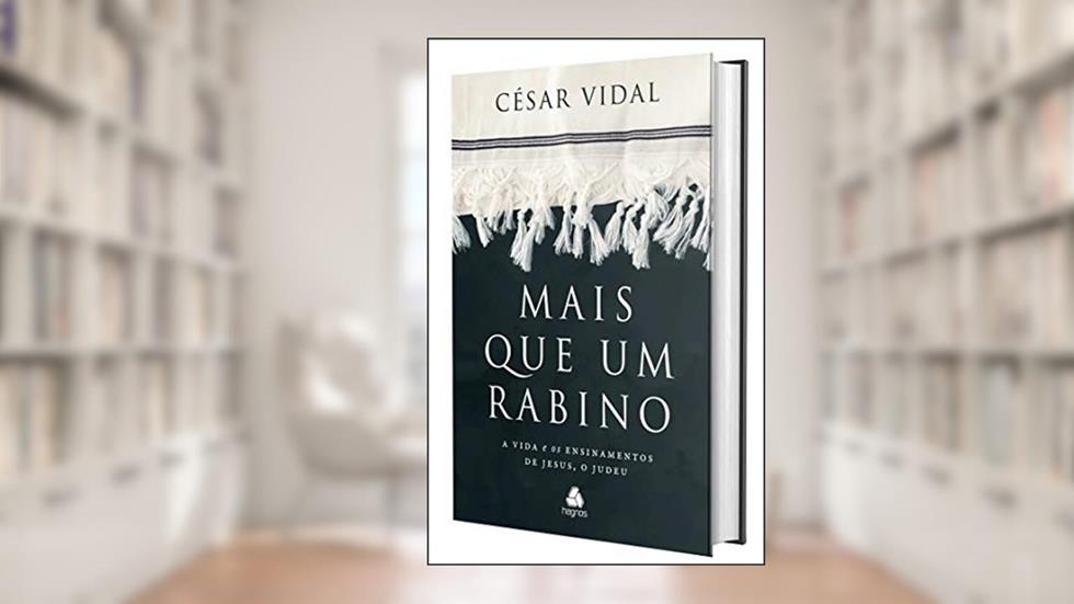 Mais que um rabino: A vida e os ensinamentos de Jesus, o Judeu, do autor César Vidal