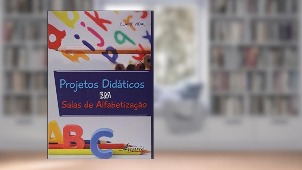 Projetos Didáticos Em Salas de Alfabetização, do autor Elaine Vidal