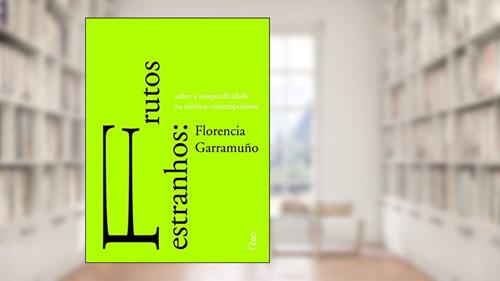 Capa de Frutos estranhos: Sobre a inespecificidade na estética contemporânea, do autor Florencia Garramuño