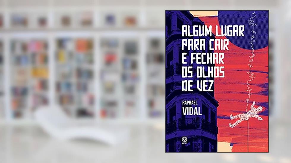Algum lugar para cair e fechar os olhos de vez, do autor Raphael Vidal