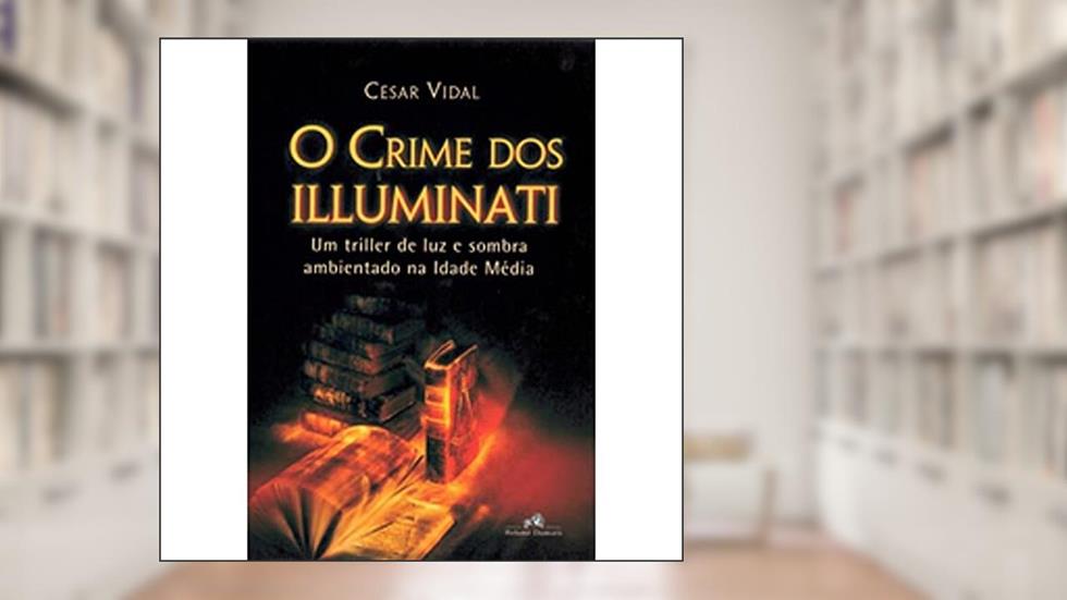 O Crime Dos Illuminati, do autor Cesar Vidal