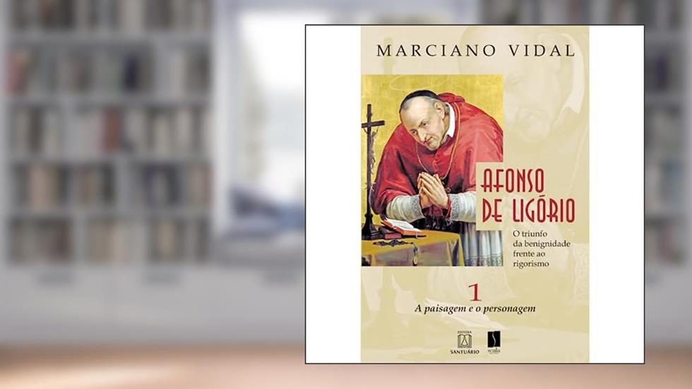 Afonso de Ligorio o Triunfo da Benignidade Frente ao Rigorismo: a Paisagem e o Personagem - Volume 1, do autor Marciano Vidal