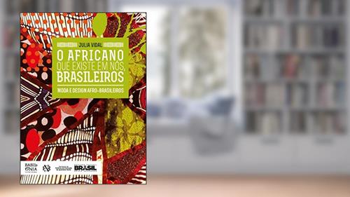 Capa de O Africano Que Existe Em Nós, Brasileiros: Moda E Design Afro-brasileiros, do autor Julia Vidal