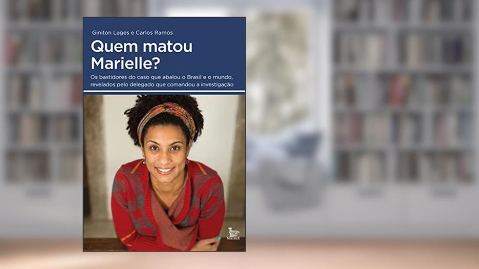 Quem matou Marielle?: Os bastidores do caso que abalou o Brasil e o mundo, revelados pelo delegado que comandou a investigação, do autor Giniton Lages; Carlos Ramos