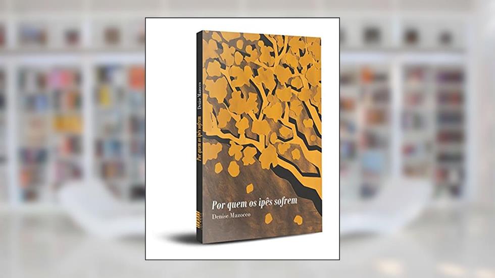 Por Quem os Ipês Sofrem, do autor Denise Mazocco