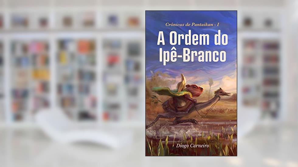 A Ordem do Ipê-Branco (Crônicas de Pantaikan Livro 1), do autor Diogo Carneiro