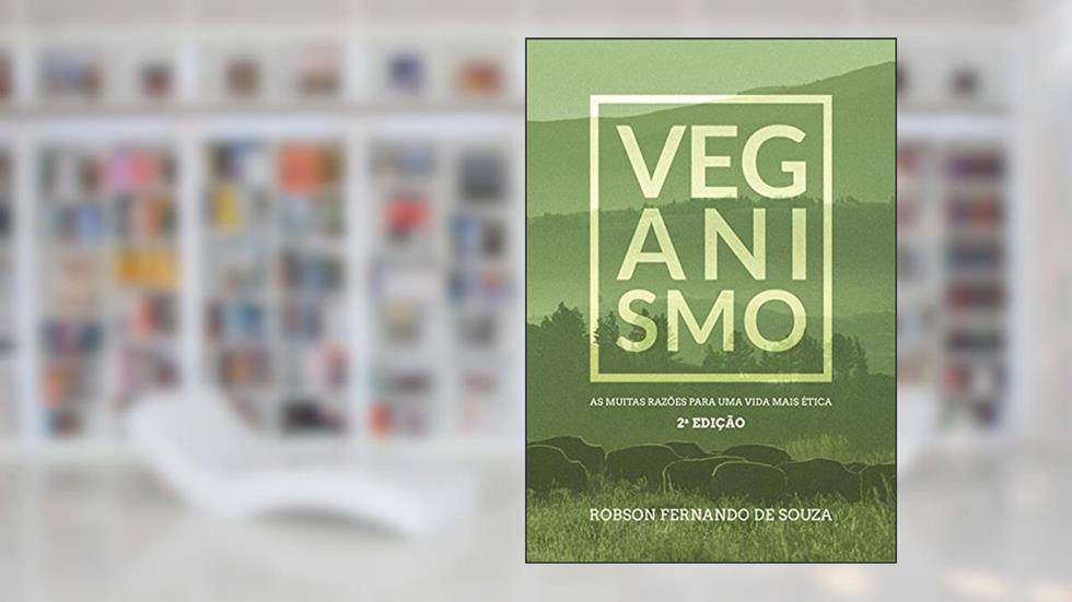 Veganismo. As Muitas Razões Para Uma Vida Mais Ética, do autor Robson Fernando de Souza