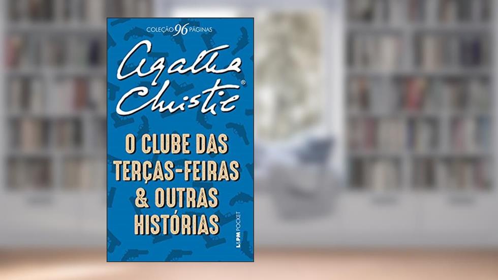 O clube das Terças-Feiras e outras histórias (Coleção 96 Páginas), do autor Agatha Christie
