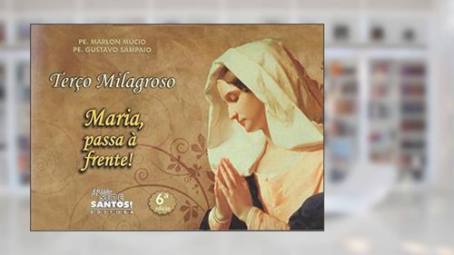 Capa de Terço Milagroso Maria Passa a Frente!, do autor Márlon Múcio; Gustavo Sampaio