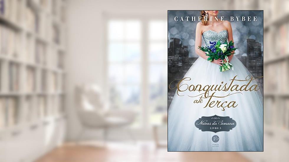 Conquistada até terça (Vol. 5 Noivas da Semana), do autor Catherine Bybee