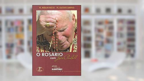 Capa de O Rosário com Joao Paulo II, do autor Gustavo Sampaio; Márlon Múcio