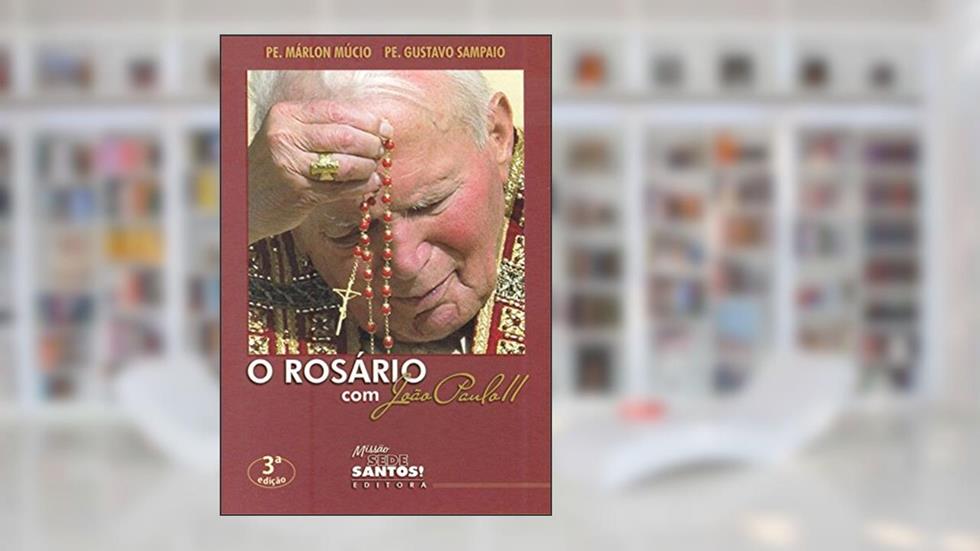 O Rosário com Joao Paulo II, do autor Gustavo Sampaio; Márlon Múcio
