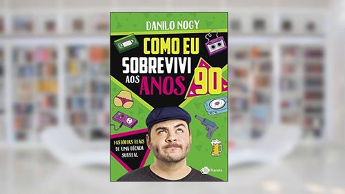 Capa de Como eu sobrevivi aos anos 90: Histórias reais de uma década surreal, do autor Danilo Nogy
