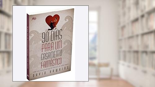 Capa de 90 dias para um casamento fantástico, do autor Dr. David Hawkins