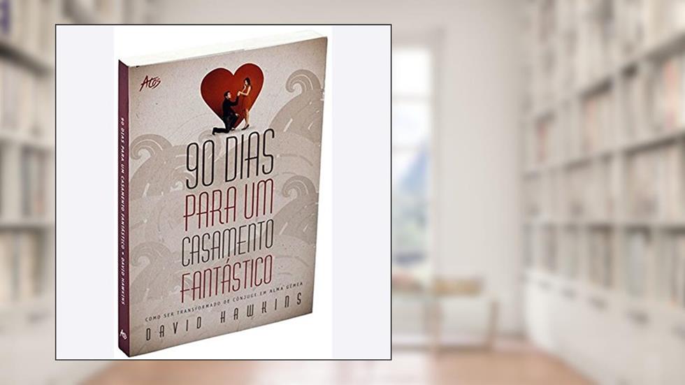 90 dias para um casamento fantástico, do autor Dr. David Hawkins