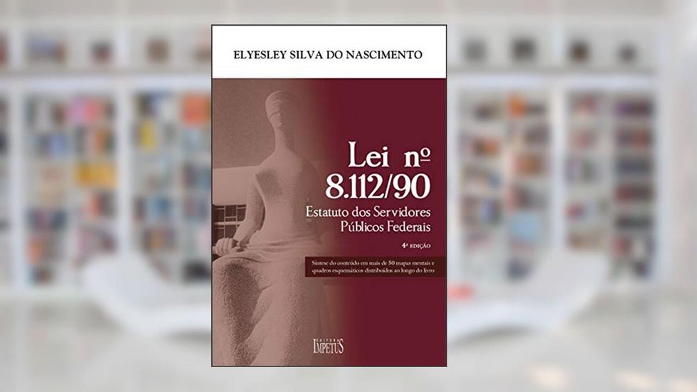 Estatutos dos Servidores Públicos Federais. Lei 8.112-90, do autor Elyesley Silva do Nascimento