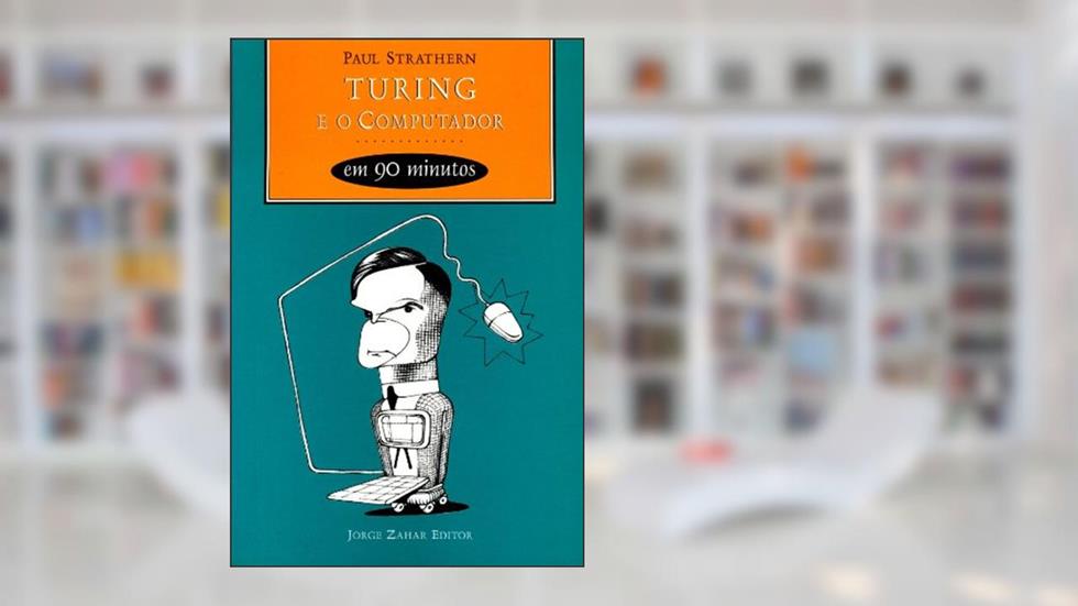Turing e o computador em 90 minutos, do autor Paul Strathern