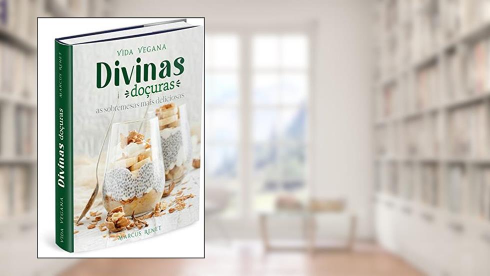 VIDA VEGANA - DIVINAS DOÇURAS: as sobremesas mais incrivelmente deliciosas (Bodega Vegana Livro 2), do autor Marcus Renet Paiva