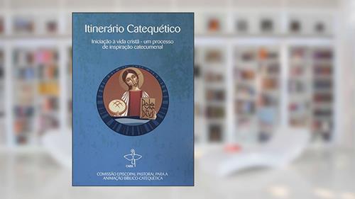 Itinerário Catequético Iniciação a Vida Cristã - Um Processo de Inspiração Catecumenal, do autor Cnbb