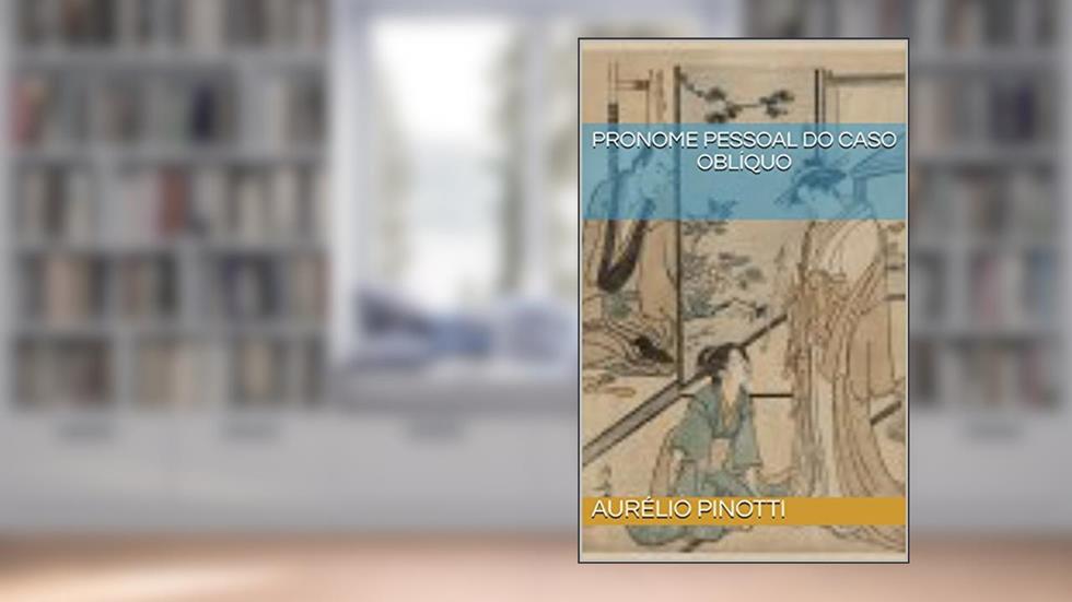 PRONOME PESSOAL DO CASO OBLÍQUO, do autor Aurélio Pinotti