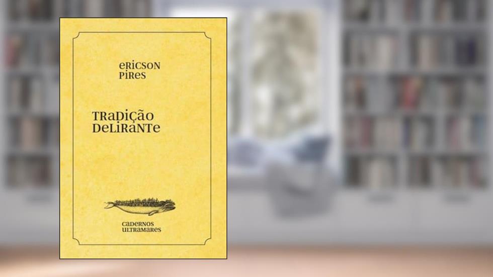 Tradição delirante: Cadernos Ultramares, do autor Ericson Pires