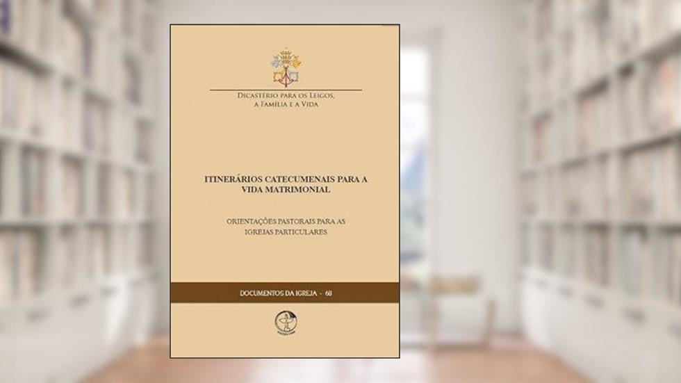 Itinerários Catecumenais para a Vida Matrimonial - Documentos da Igreja 68, do autor ...