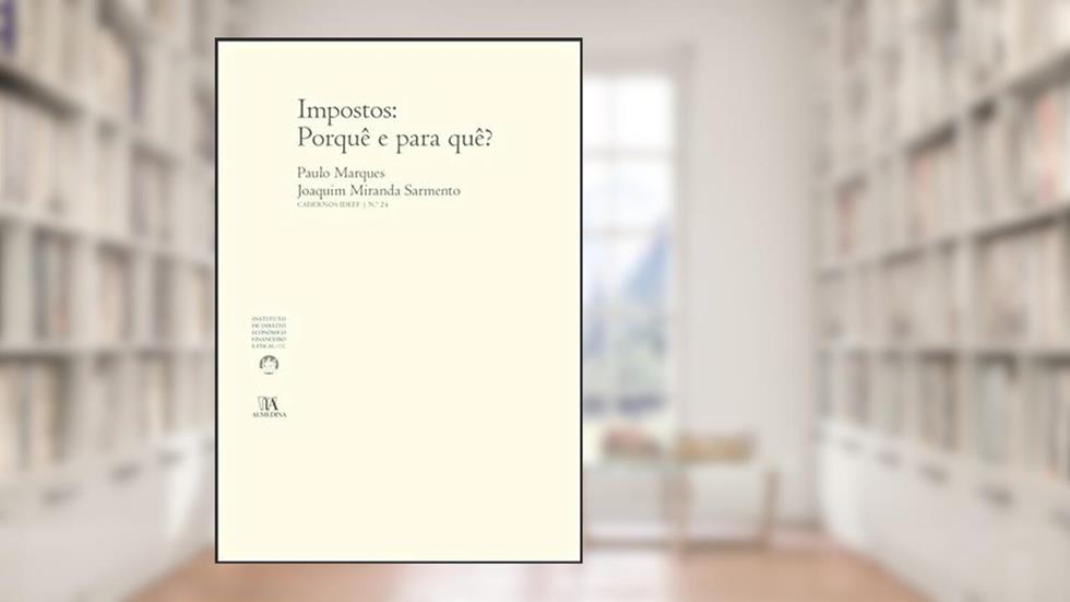 Impostos: Porquê e Para Quê?, do autor Paulo Marques; Joaquim Miranda Sarmento