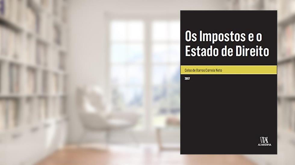 Os Impostos e o Estado de Direito, do autor Celso de Barros Correia Neto