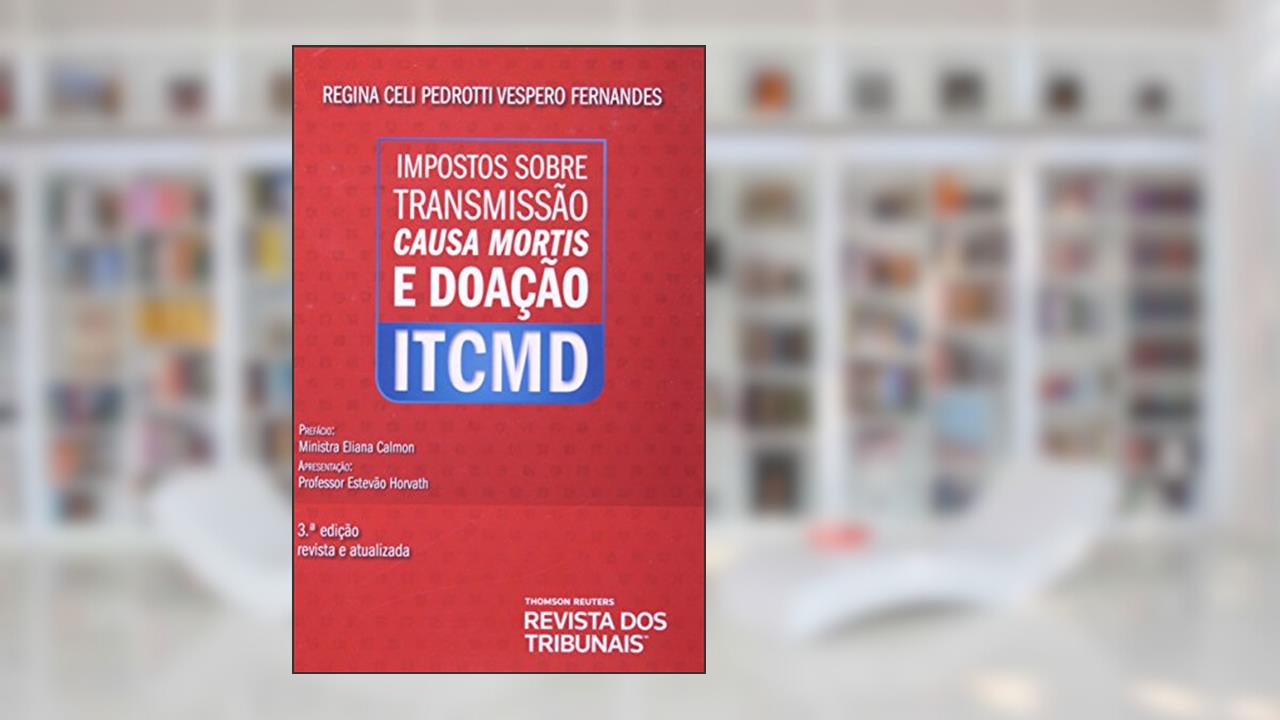 Impostos Sobre Transmissão Causa Mortis e Doação. ITCMD, do autor Regina Celi Pedrotti Vespero Fernandes