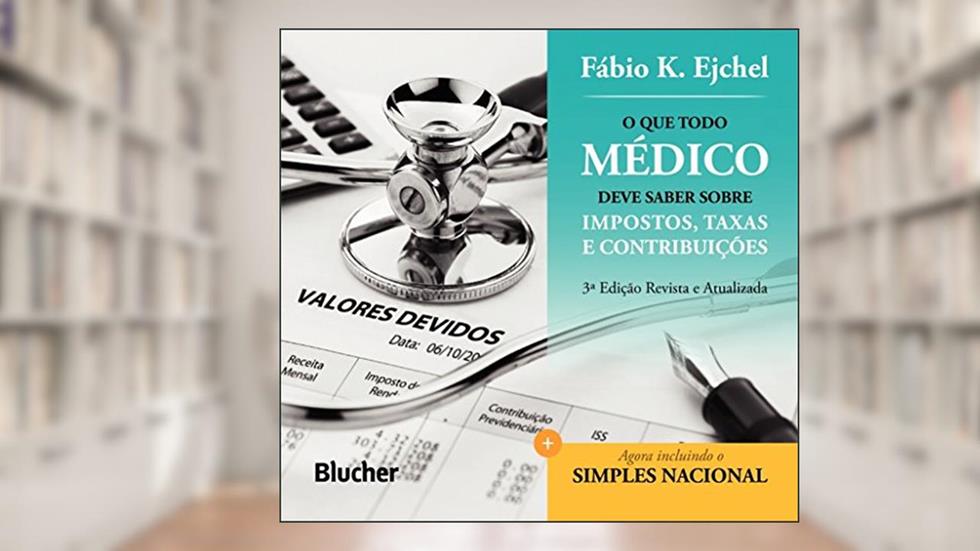 O que Todo Médico Deve Saber Sobre Impostos, Taxas e Contribuições, do autor Fábio K. Ejchel
