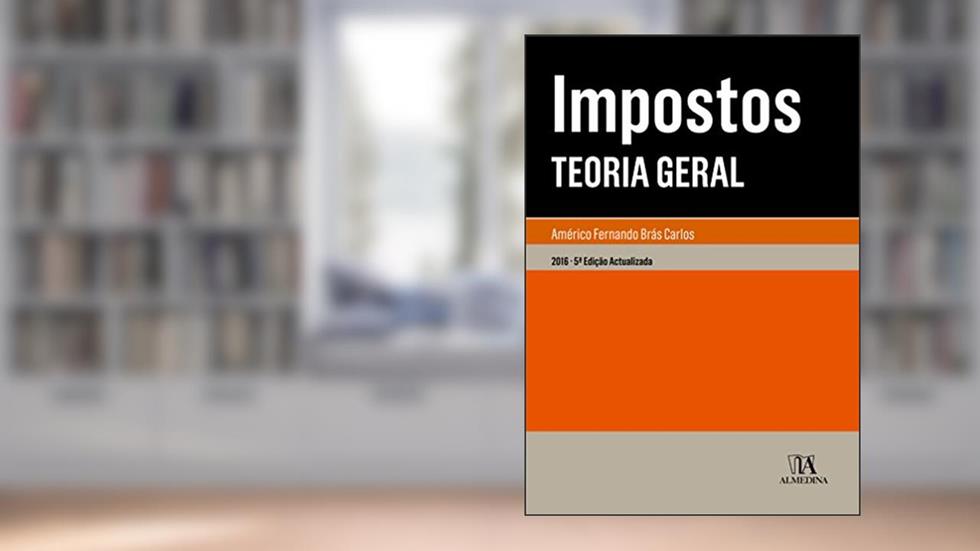Impostos - Teoria Geral - 5ª Edição, do autor Américo Brás Carlos