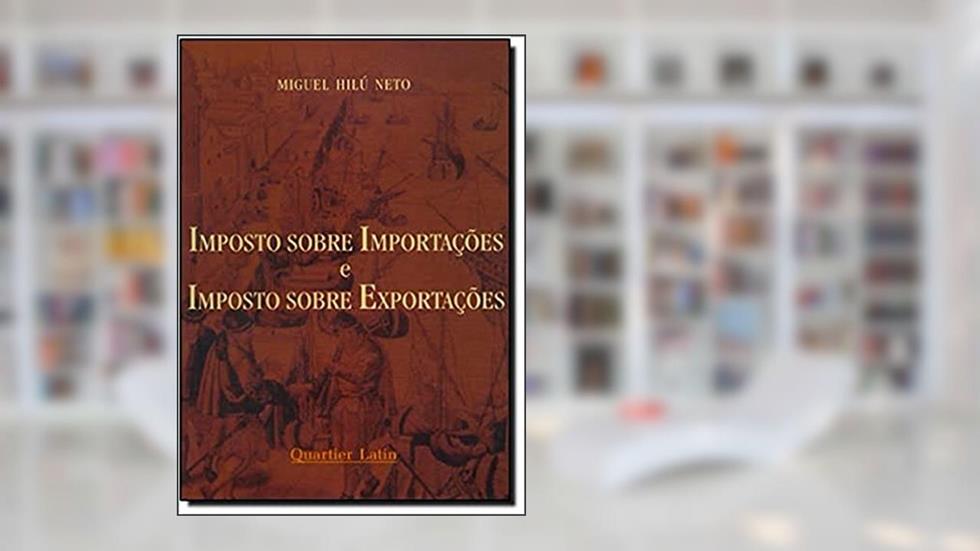 Imposto Sobre Importações e Imposto Sobre Exportações, do autor Hilu Neto