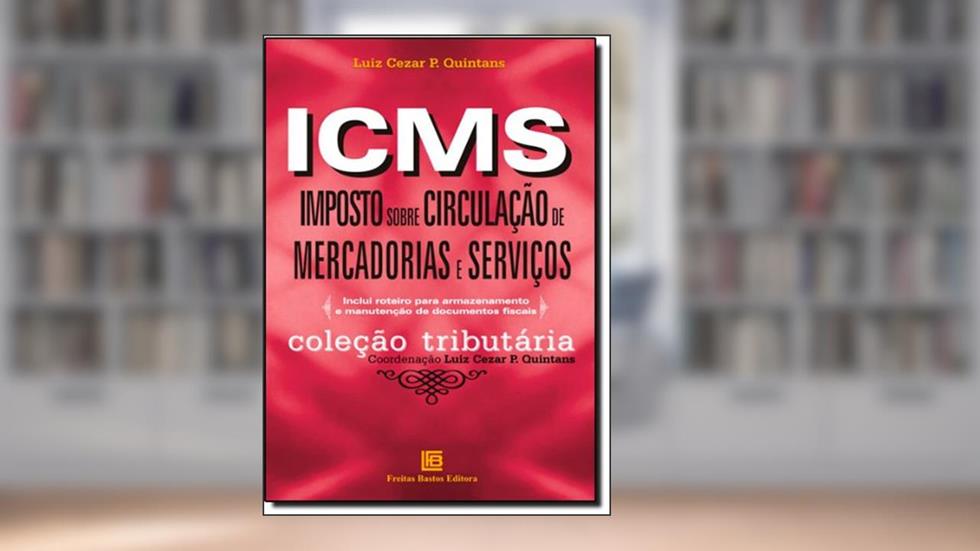 ICMS. Imposto Sobre Circulação de Mercadorias e Serviços, do autor Luiz Cezar P. Quintans