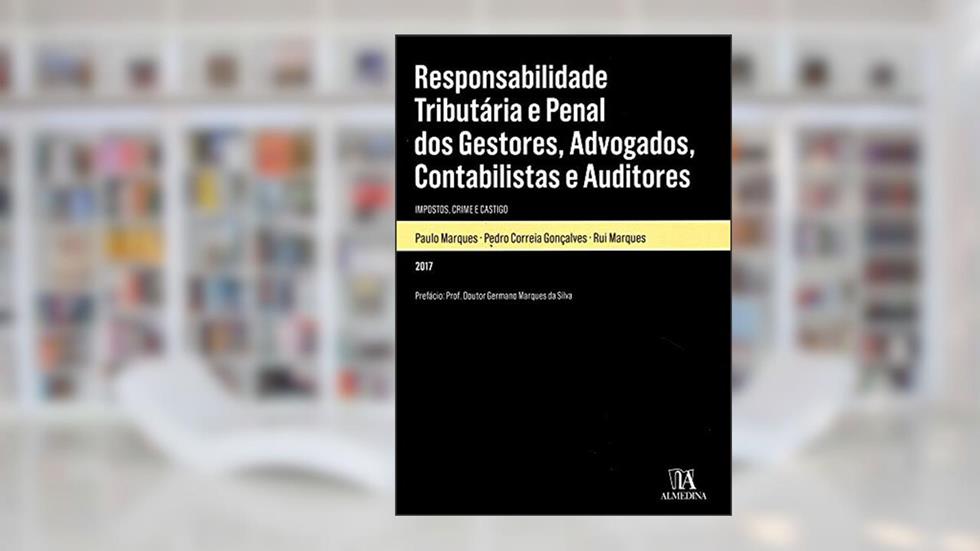 Responsabilidade Tributária e Penal dos Gestores, Advogados, Contabilistas e Auditores: Impostos, Crime e Castigo, do autor Paulo Marques; Pedro Correia Gonçalves; Rui Marques