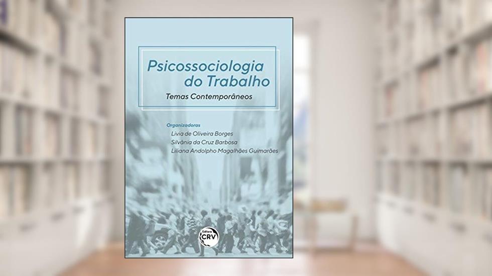Psicossociologia do trabalho: temas contemporâneos, do autor Livia de Oliveira Borges; Silvânia da Cruz Barbosa; Liliana Andolpho Magalhães Guimarães