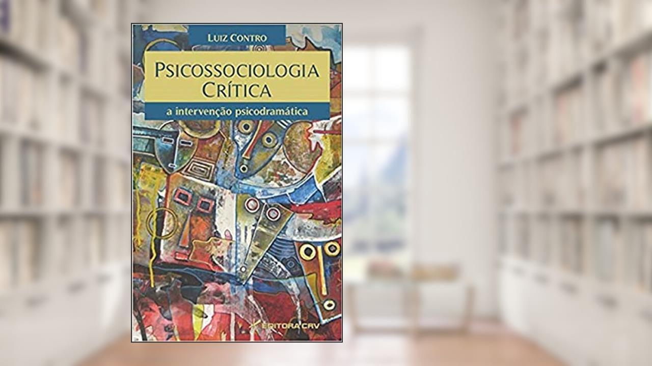 Psicossociologia crítica: a intervenção psicodramática, do autor Luiz Contro