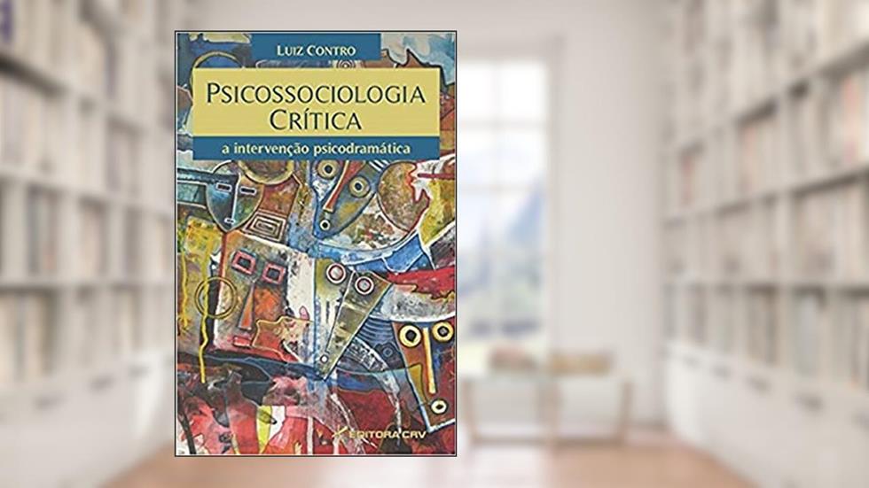 Psicossociologia crítica: a intervenção psicodramática, do autor Luiz Contro