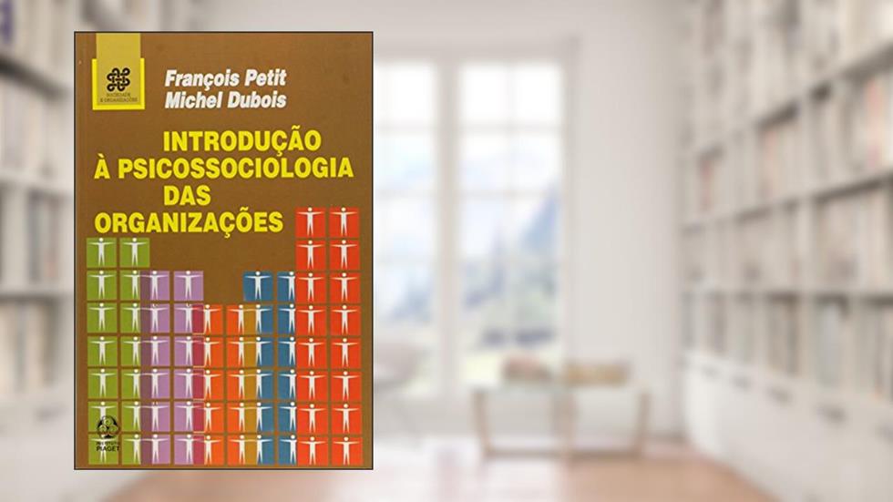 Introdução à Psicossociologia das Organizações, do autor François Petit