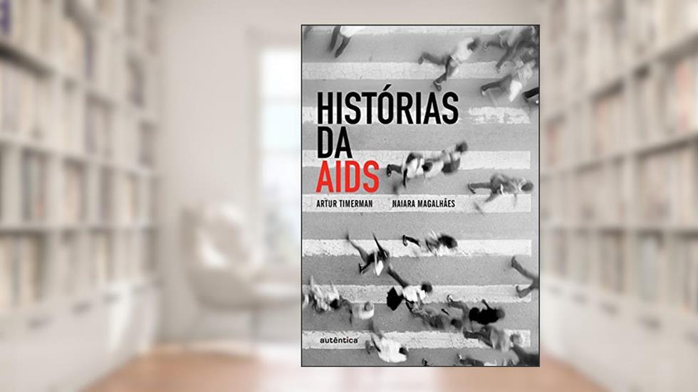 Histórias da AIDS, do autor Artur Timerman; Naiara Magalhães